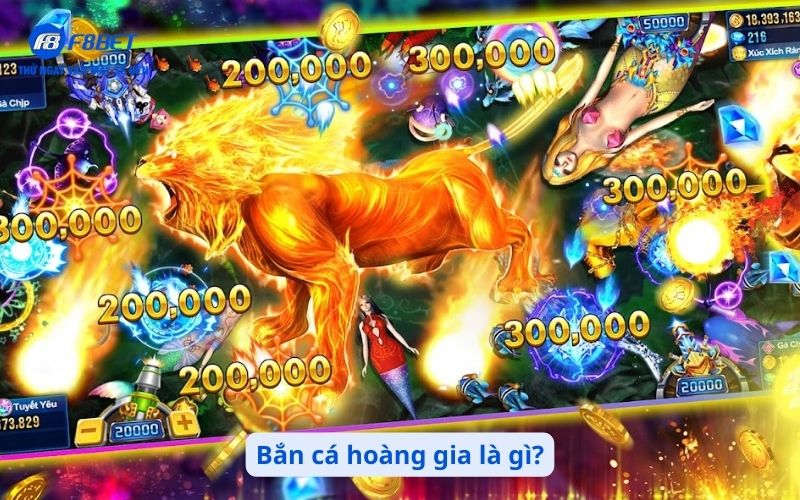 Bắn cá hoàng gia là gì?