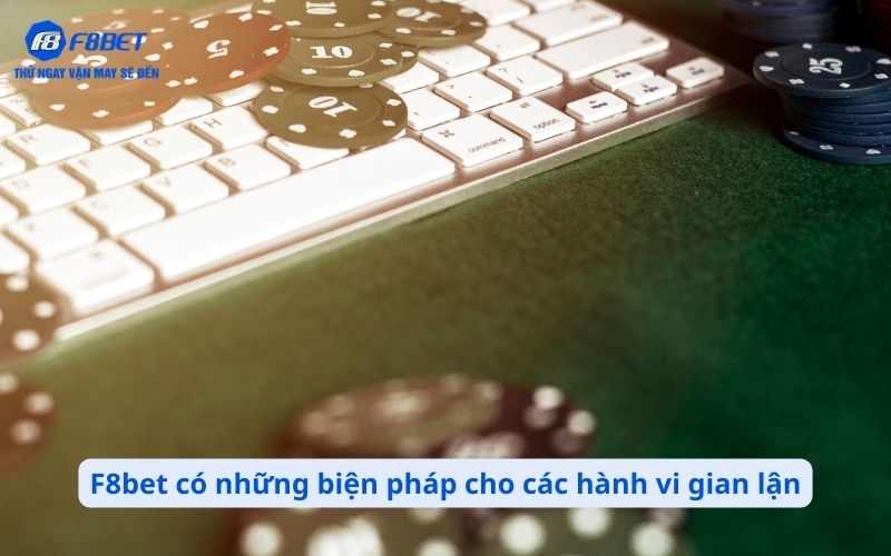 F8bet có những biện pháp cho các hành vi gian lận