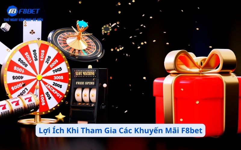 Lợi Ích Khi Tham Gia Các Khuyến Mãi F8bet