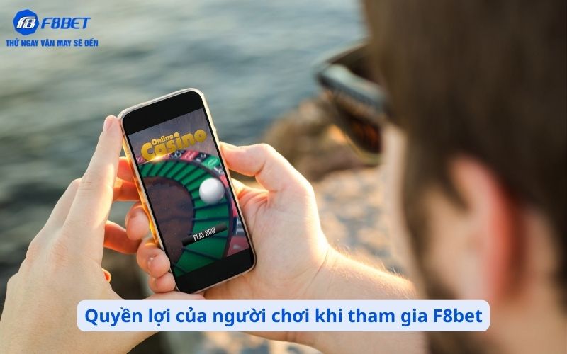 Quyền lợi của người chơi khi tham gia F8bet