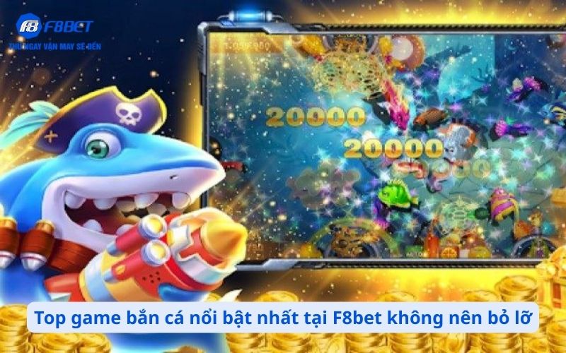 Top game bắn cá nổi bật nhất tại F8bet mà bạn không nên bỏ lỡ